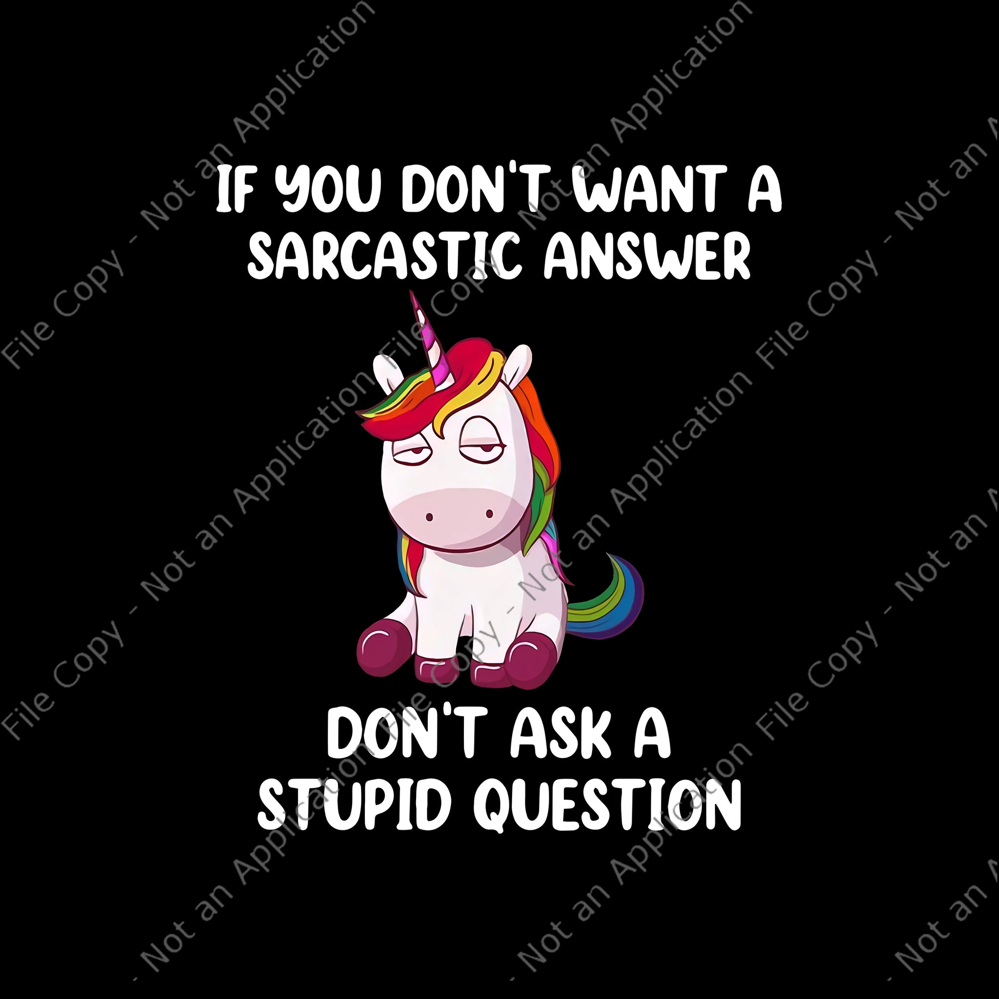 Unicorn If You Don’t Want A Sarcastic Answer Don’t Ask A Stupid Question Png, Funny Unicorn Quote Png, Unicorn Png, Unicorn vector