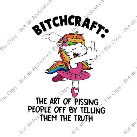 Bitchcraft: The Art Of Pissing People Off By Telling Them The Truth Svg, Unicorn vector, Funny Unicorn Quote Svg, Unicorn Svg, Unicorn vector
