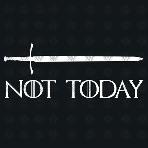 Not ToDay, Arya, Game of Thrones svg, Game of Thrones clipart, Game of Thrones silhouette svg, png, dxf, eps file