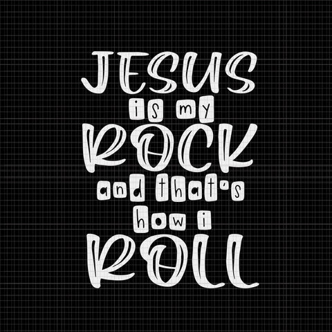 Jesus is my Rock and That's How I Roll Svg, Jesus Svg, Jesus is my Rock Svg, Jesus Vector