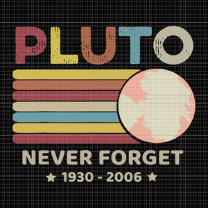 Pluto Never Forget 1930 - 2006 Vintage, Pluto Never Forget 1930 - 2006 Vintage svg, Pluto Never Forget 1930 - 2006, Pluto Never Forget 1930 - 2006 svg, Pluto Never Forget 1930 - 2006 Vintage design