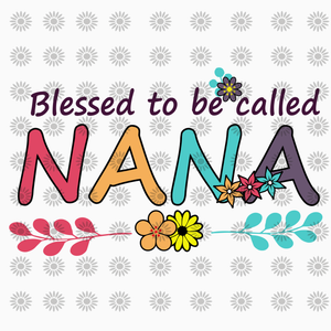 Blessed to be called Nana svg, Blessed to be called nana, Blessed to be called Nana png, Nana svg, funny quotes svg