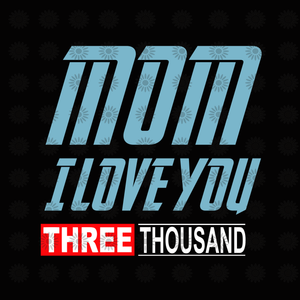 Mom i love you three thousand svg, Mom i love you three thousand, mother's day svg, mother day, mom svg