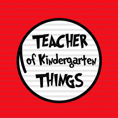 Teacher of kindergarten things svg, dr seuss svg,dr seuss vector, dr seuss quote, dr seuss design, Cat in the hat svg, thing 1 thing 2 thing 3, svg, png, dxf, eps file