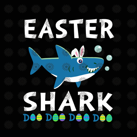 Easter shark doo doo doo svg, Easter shark doo doo doo, Easter shark svg, shark svg, funny quotes svg, eps, dxf, png file