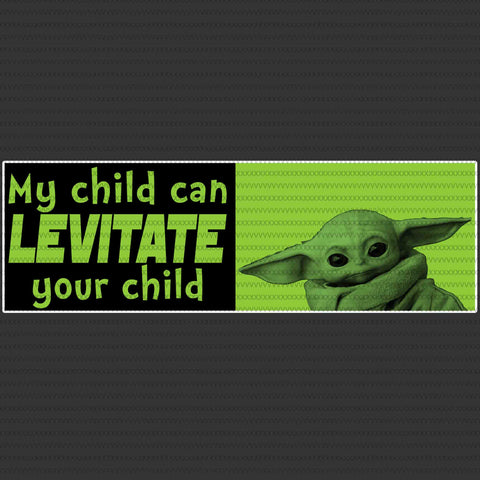 My Child Can Levitate Your child, Baby Yoda svg, Baby Yoda vector, Baby Yoda digital file, Star Wars svg, Star Wars vector, The Mandalorian The Child svg