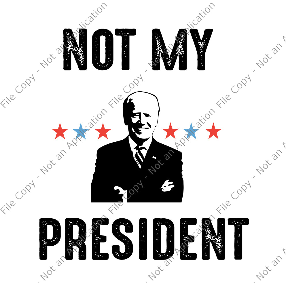 Not My President Biden, Not My President Biden SVG, biden svg, biden vector, trump 2020, vote trump svg, png, eps, dxf file