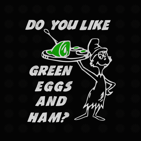 Do you like green eggs and ham, dr seuss svg, dr seuss vector, dr seuss quote, dr seuss design, Cat in the hat svg, thing 1 thing 2 thing 3, svg, png, dxf, eps file