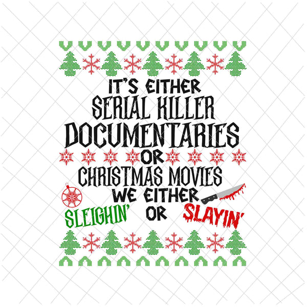 It's Either Serial Killer Documentaries Or Christmas Movies We Either Sleighin' Or Slayin' Svg, Christmast Quote Svg