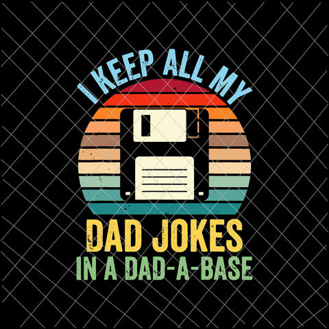 I Keep All My Dad Jokes In A Dad-A-Base Svg