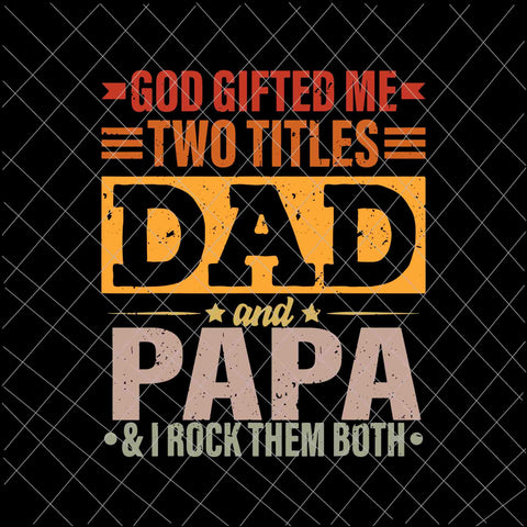 God Gifted Me Two Titles Dad And Papa Svg
