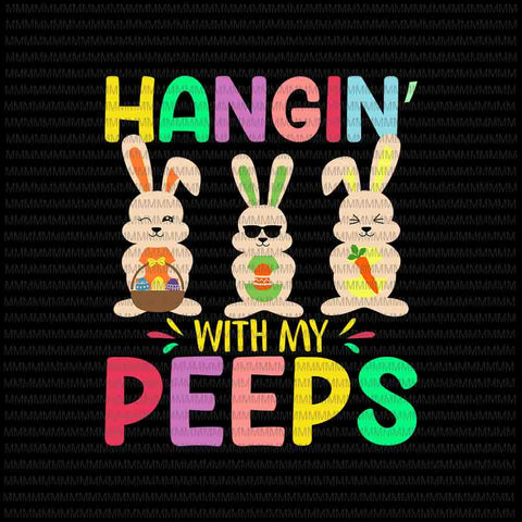 Easter day svg, Hangin' With My Peeps Svg, Funny Cute Boys Family Easter Bunny Svg, Bunny Peeps Quarantine, Easter Bunny Svg