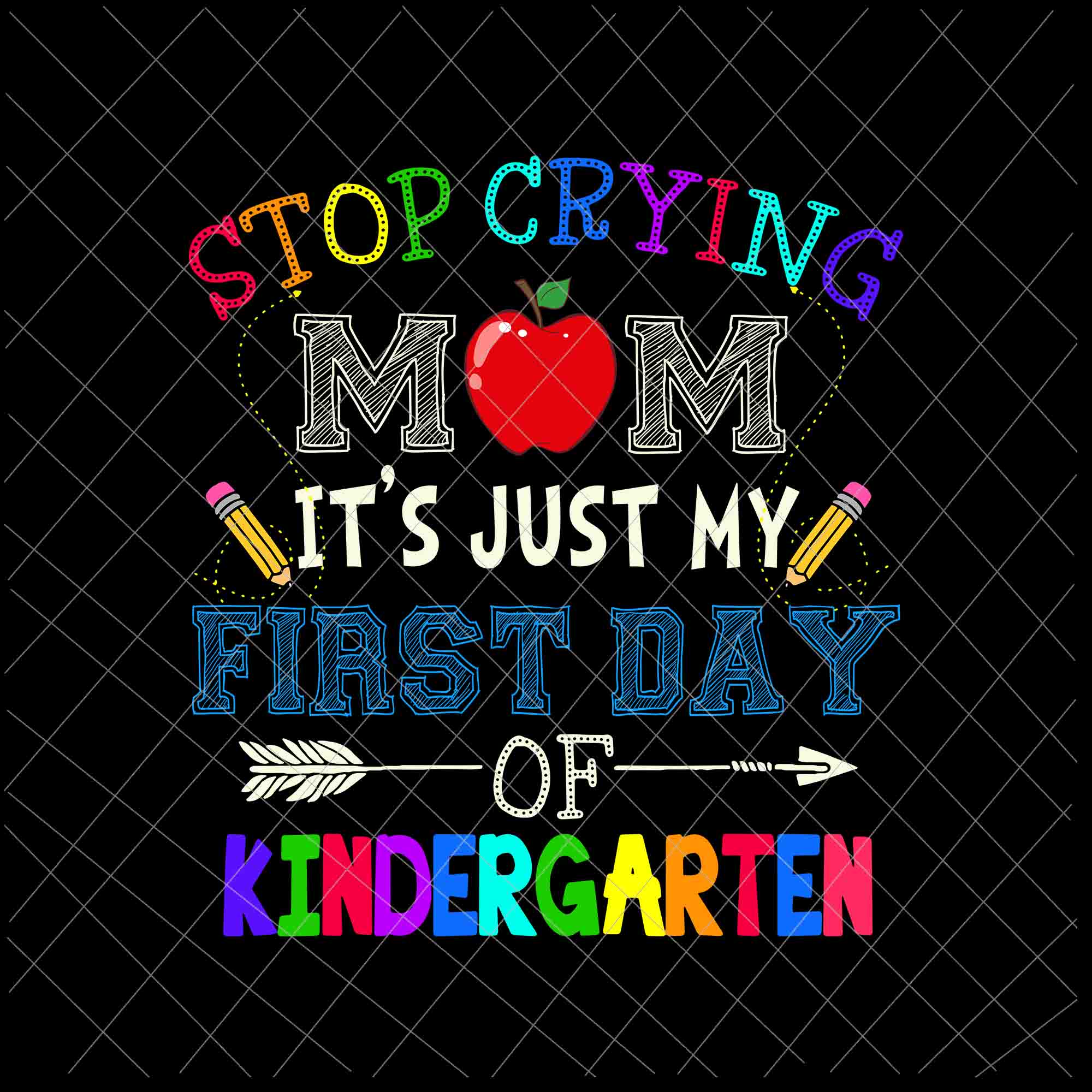 Stop Crying Mom It's Just My First Day Of Kindergarten Svg, Funny Back To School Svg, Funny  Kindergarten  Svg