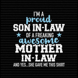 I'm A Proud Son In Law svg, of a freaking awesome Mother in law svg, funny quote svg, funny mother in law quote svg