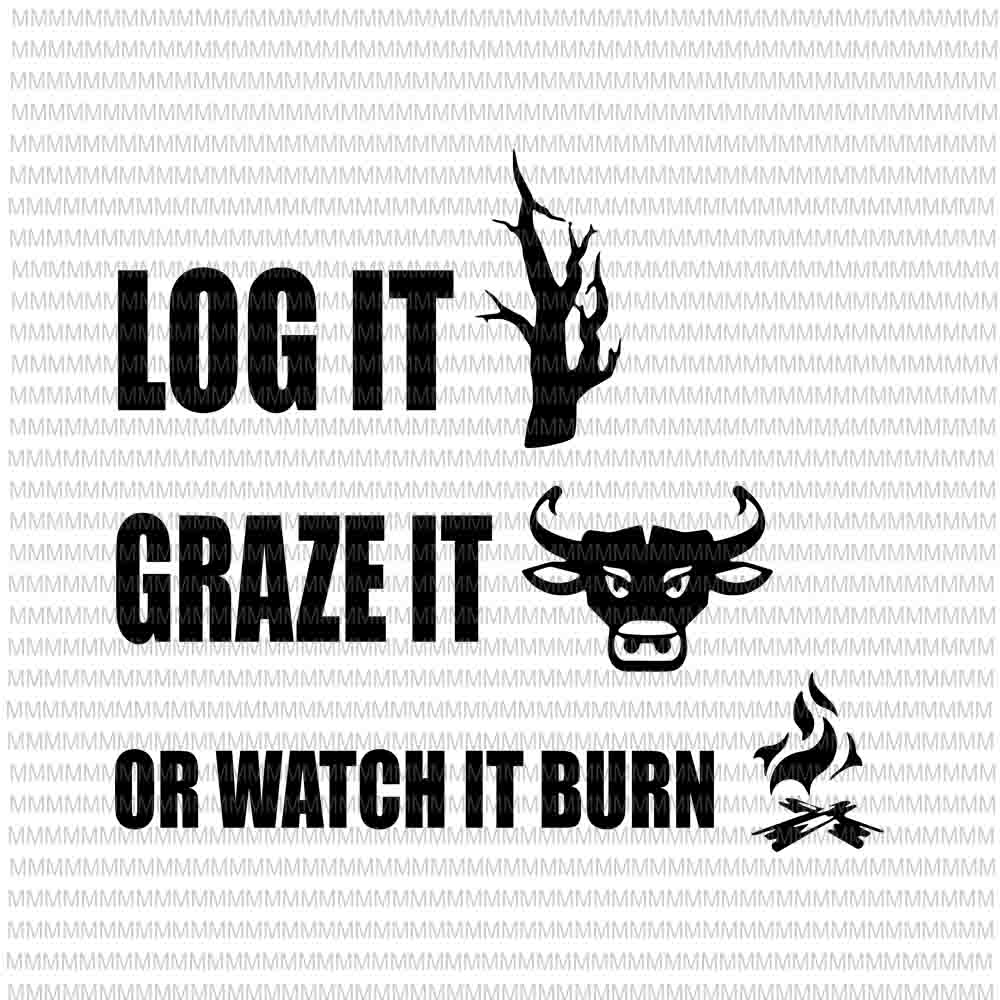 Log It Graze It Or Watch It Burn svg, Help Prevent Forest Fires svg, png, dxf, eps, ai files