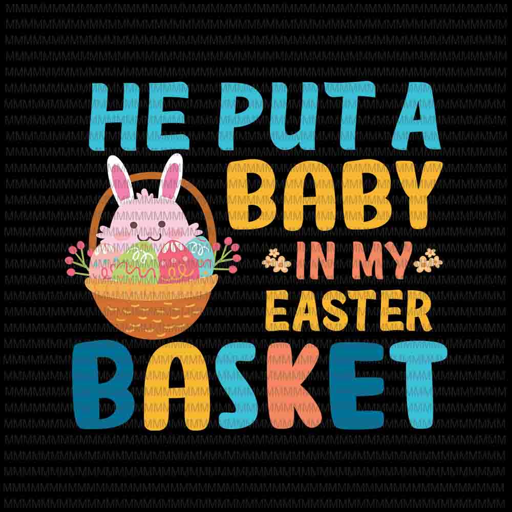 Easter day svg, He Put A Baby In My Easter Basket Svg, Bunny Peeps Quarantine, Bunny Easter Day Svg Rabbit Easter day