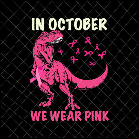 In October We Wear Pink Dinosaur Svg, Breast Cancer Awareness Svg, Breast Cancer Svg, Pink Ribbon Svg, Halloween Svg, Autumn Svg, Pink Dinosaur Svg