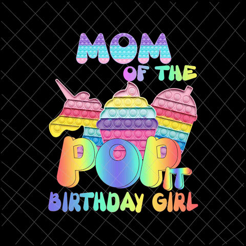 Mom Of The Pop It Birthday Girl Png, Girl Birthday Png, Pop It Birthday Png, Girl Pop It Png