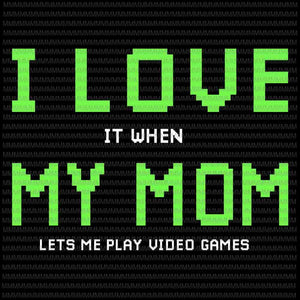 I Love My Mom Svg, It When My Mom Lets me play video games svg, Gamer for Teen Boys Video Games svg