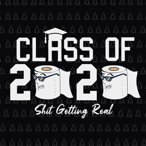 Senior class of 2020 shit got real svg, senior class of 2020 shit got real, senior 2020 svg, senior 2020