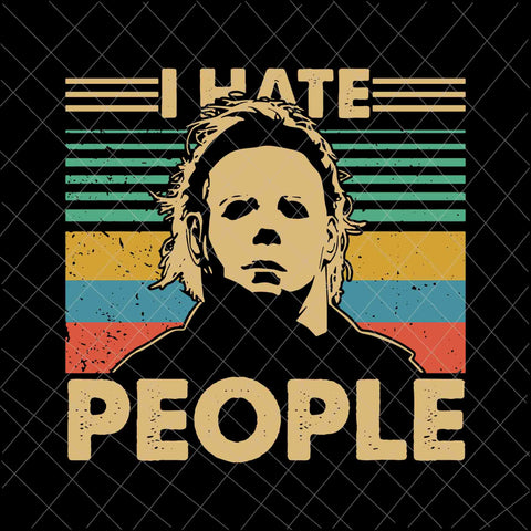 I Hate People Michael Myers Svg, Halloween Retro Michael Myers Svg, Halloween Quote Svg, Scearm Svg