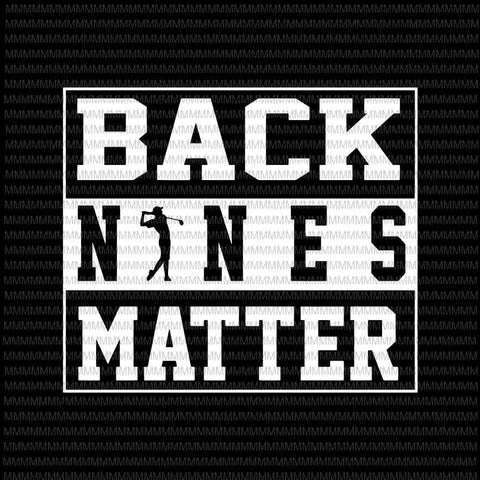 Back Nines Matter svg, Funny Golf Lover svg, golf svg, png, dxf, eps, ai files