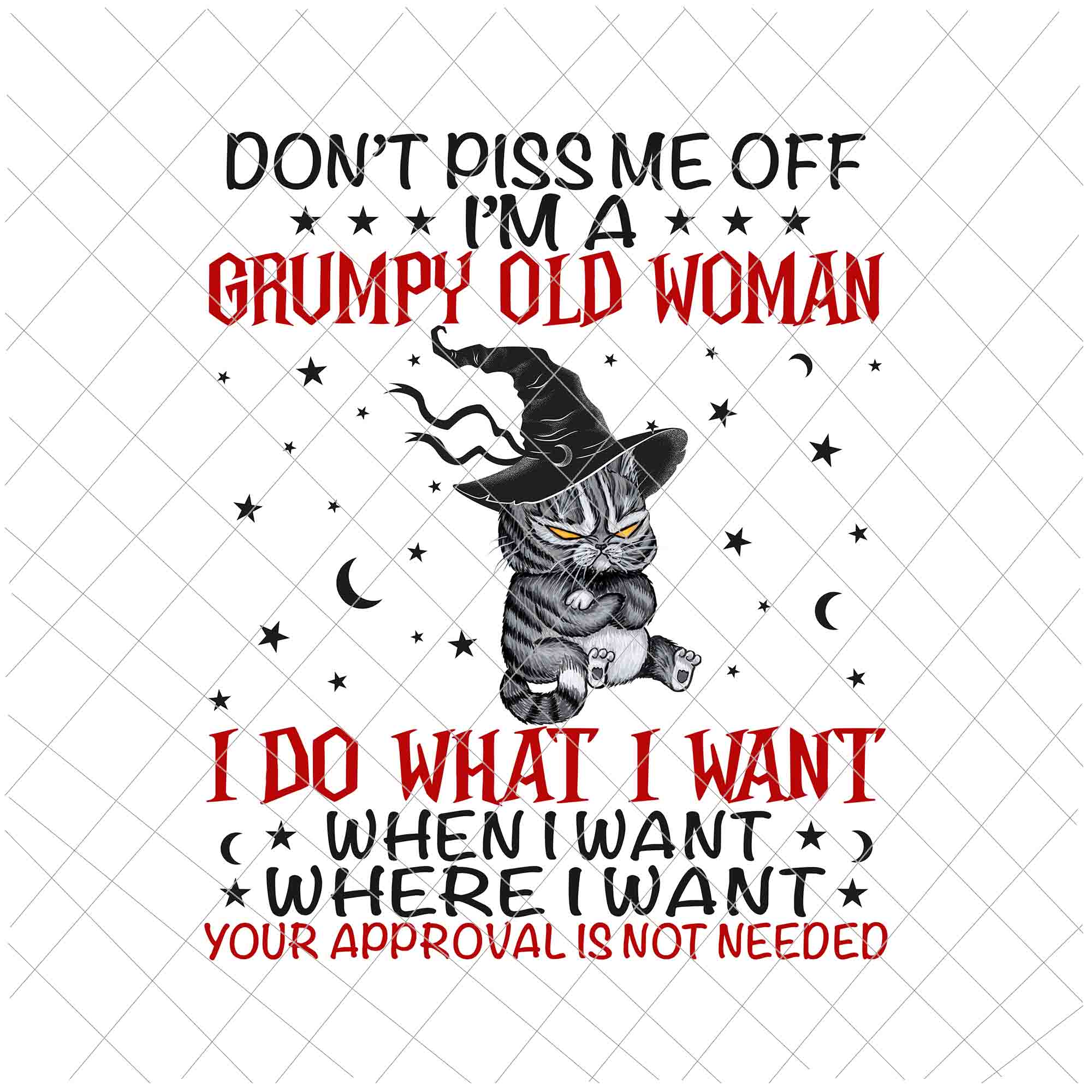 Don't Piss Me Off Im A Grumpy Old Woman I Do What I Want Png, Cat Quote Png, Cat Witch Png, Cat Halloween Quote Png