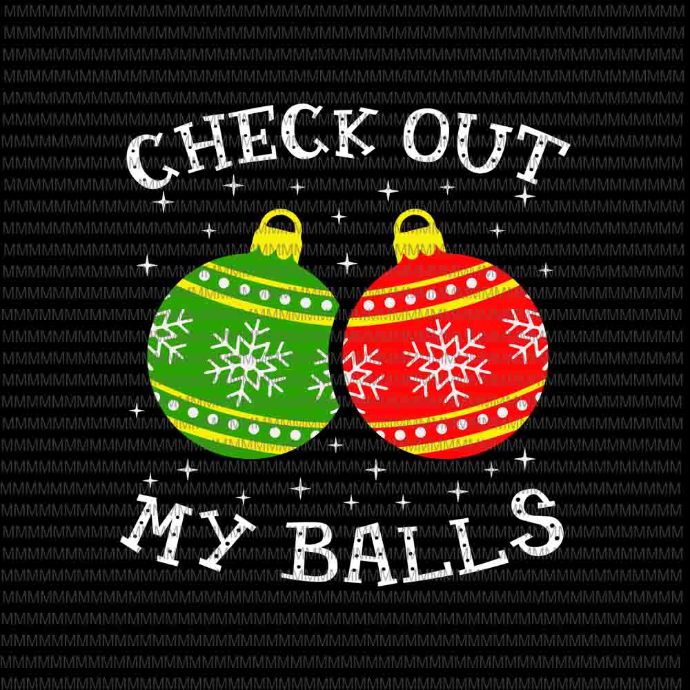 Check Out My Balls Svg, Funny Dirty Christmas Joke Svg, Christmas Ball Svg, Christmas 2020 svg