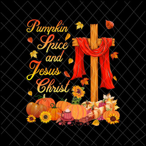 Pumpkin Spice and Jesus Christ Png, Jesus Autumn Png, Pumpkin Spice Png, Jesus Christ Autumn Fall Png, Jesus Quote Autumn Png