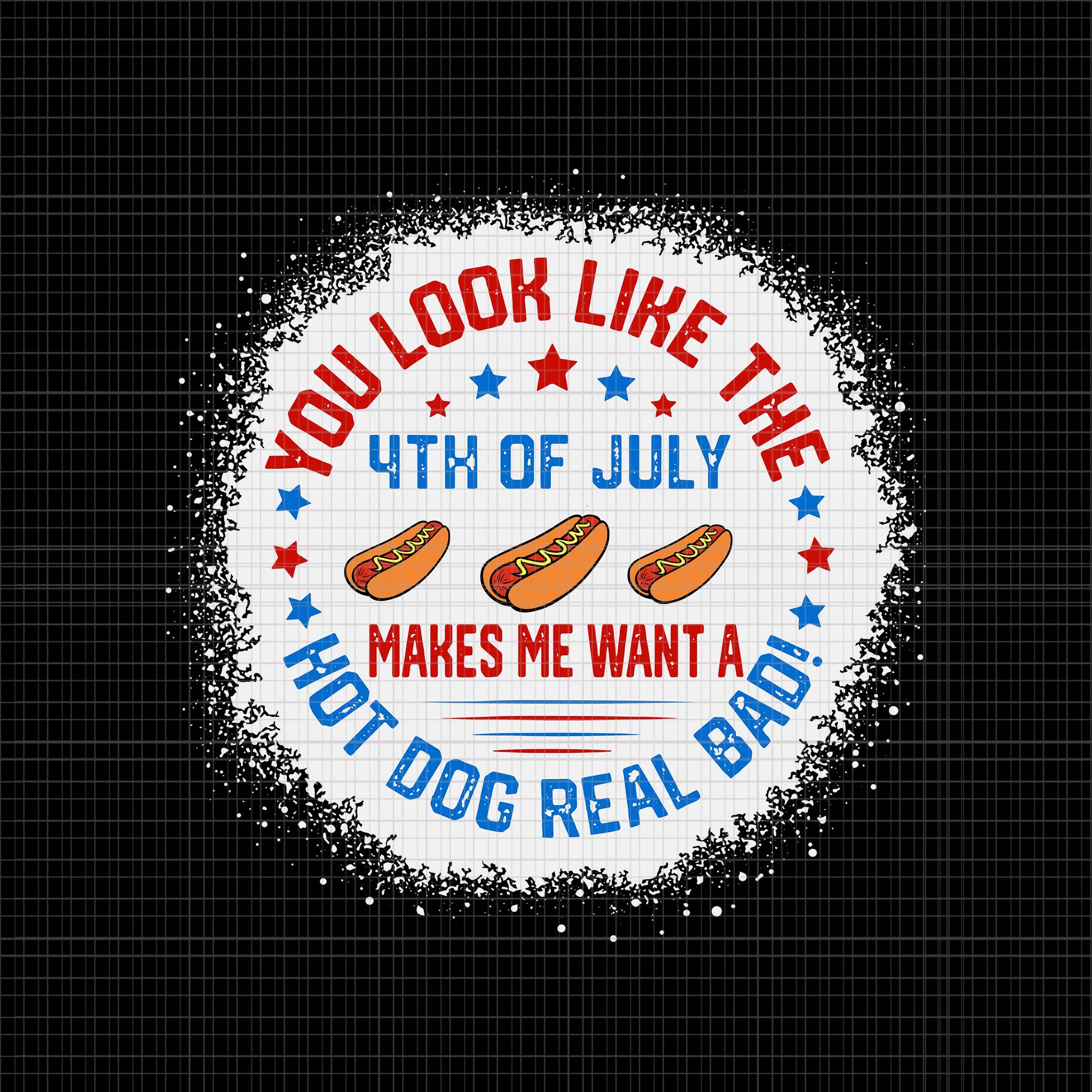 You Look Like 4th Of July Makes Me Want A Hot Dogs Real Bad SVG, You Look Like 4th Of July, Independence Day, 4th of July svg, 4th of July vector