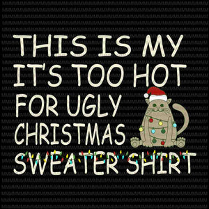 This is my it's too hot for ugly christmas svg, Merry catmas svg, Catmas tree svg, Cat christmas svg, cat svg