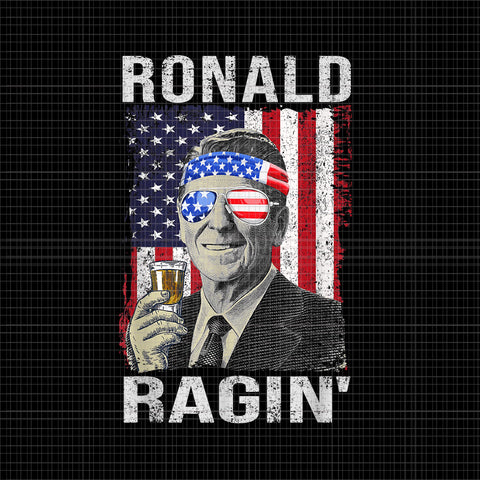 Ronald Ragin' Reagan Funny 4th of July PNG, Ronald Ragin 4th of July PNG, 4th of July Ronald Ragin Flag, 4th of July vector