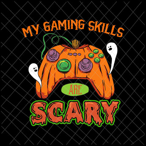 My Gaming Skills Are Scary Svg, Funny Halloween Gaming Skills Gamer Svg, Halloween Svg, Halloween Gaming Svg