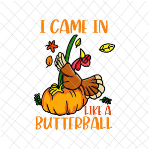 I Came In Like A Butterball Svg, Thanksgiving Turkey Svg, Quote Thanksgiving Svg, Funny Thanksgiving Svg
