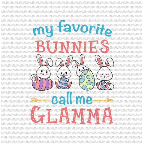 Easter Svg, Easter day svg, My Favorite Bunnies Call Me Glamma Svg, Bunny Peeps Quarantine, Bunny Easter Svg, Glamma Easter quote