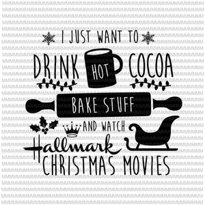 I just want to drink hot cocoa bake stuff and watch hallmark christmas movies svg, hallmark christmas movies svg