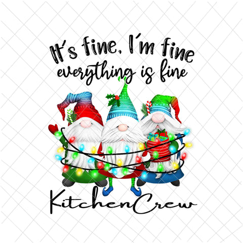 It's Fine I'm Fine Everything Is Fine Gnome Png, KitchenCrew Gnome Christmas Png, KitchenCrew Xmas Png