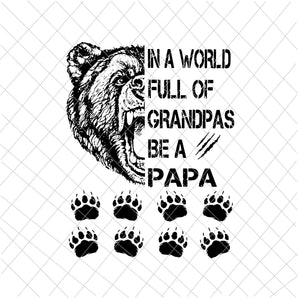 In A World Full Of Grandpas Be A Papa Svg