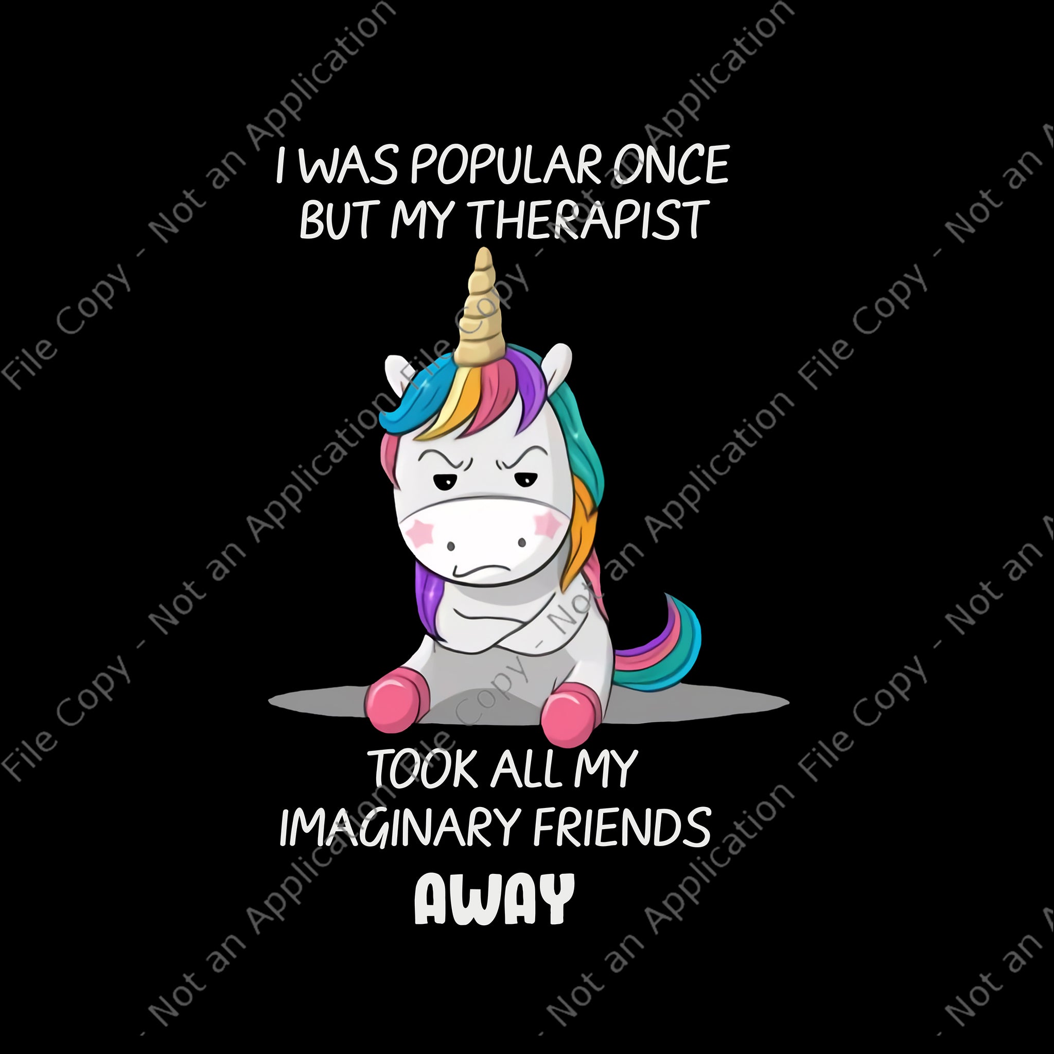 I Was Popular Once But My Therapist Unicorn Png, Took All My Imaginary Friends Away Png, Funny Unicorn Quote Png, Unicorn Png, Unicorn vector