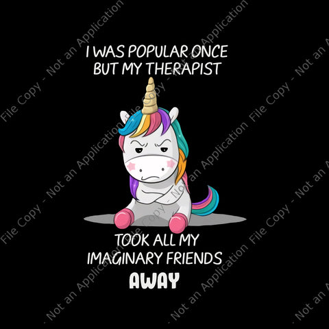 I Was Popular Once But My Therapist Unicorn Png, Took All My Imaginary Friends Away Png, Funny Unicorn Quote Png, Unicorn Png, Unicorn vector