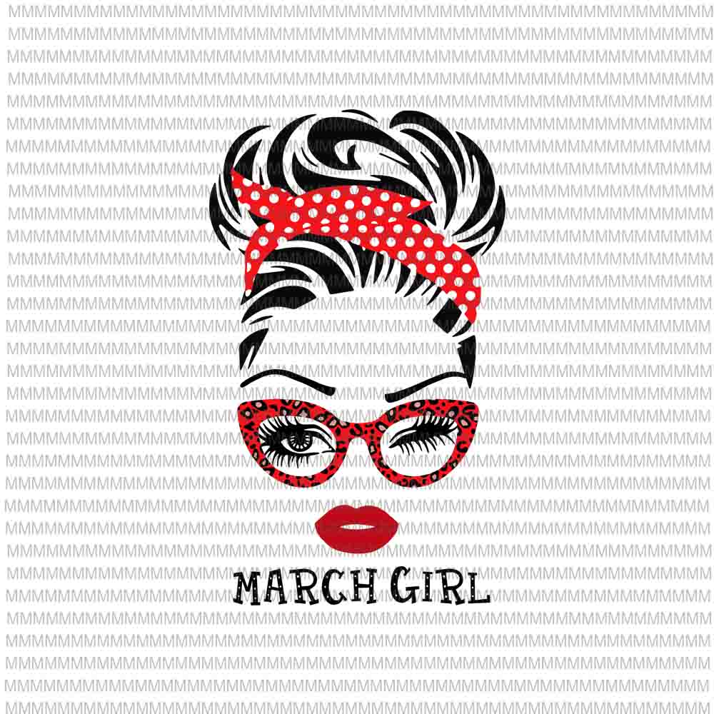 March girl svg, face eys svg, winked eye svg,Girl March birthday svg, birthday vector, funny quote svg