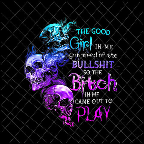 The Good Girl In Me Got Tired Of The Bullshit Png, Funny Halloween Quote Png, Girl Halloween Png