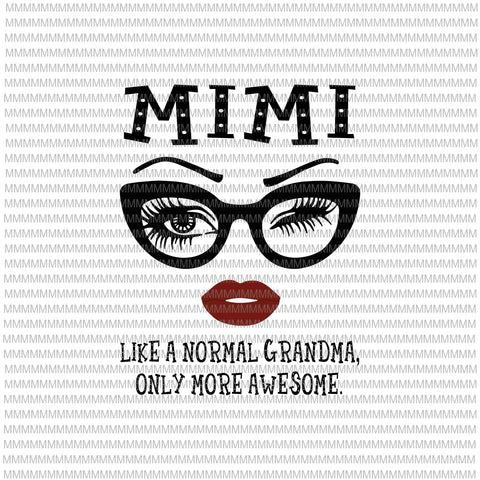Mimi like a normal grandma, only more awesome svg, glasses face svg, funny quote svg, png, dxf, eps, ai files