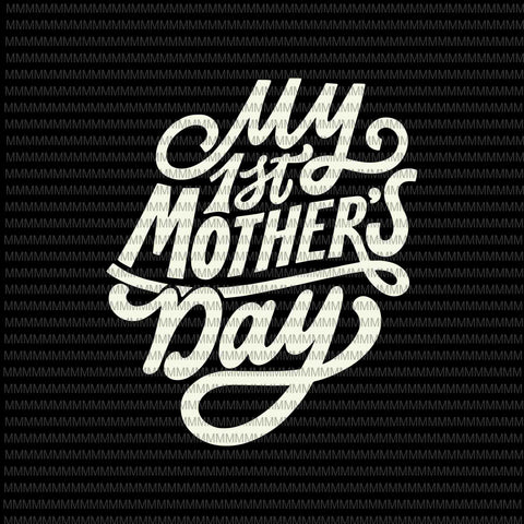 My First Mother's Day, for Pregnant or New Moms Svg, Funny Mother's Day Svg, Mother's Day Quote Svg