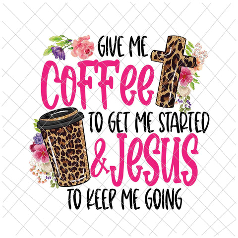 Give Me Coffee To Get Me Started Jesus To Keep Me Going Png, Give Me Coffee To Get Me Started Jesus, Coffee Png, Jesus Vector, Funny Coffee