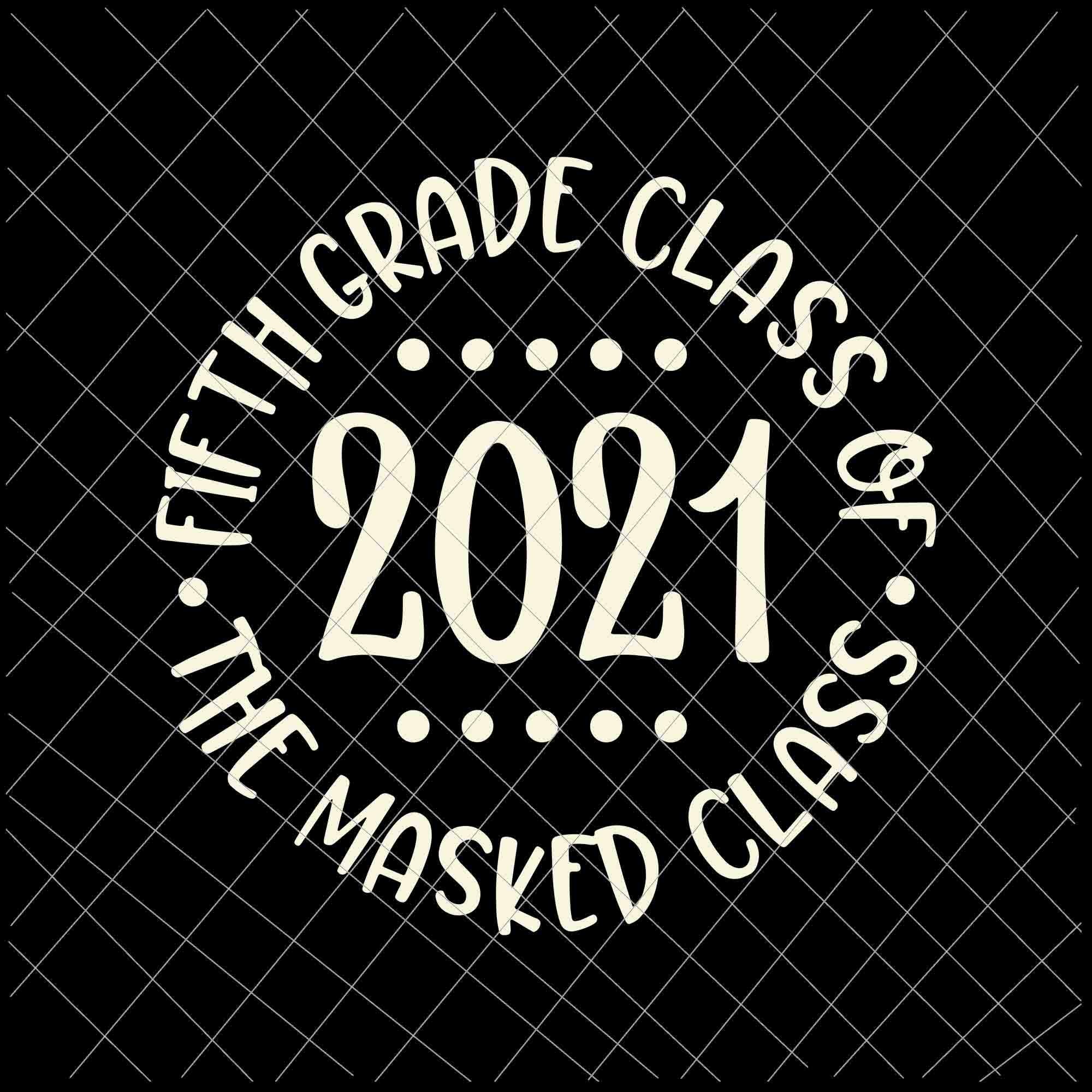 Fifth Grade Class Of 2021 The Masked Class Graduation Svg, Last Day Of School Svg, Graduation Svg