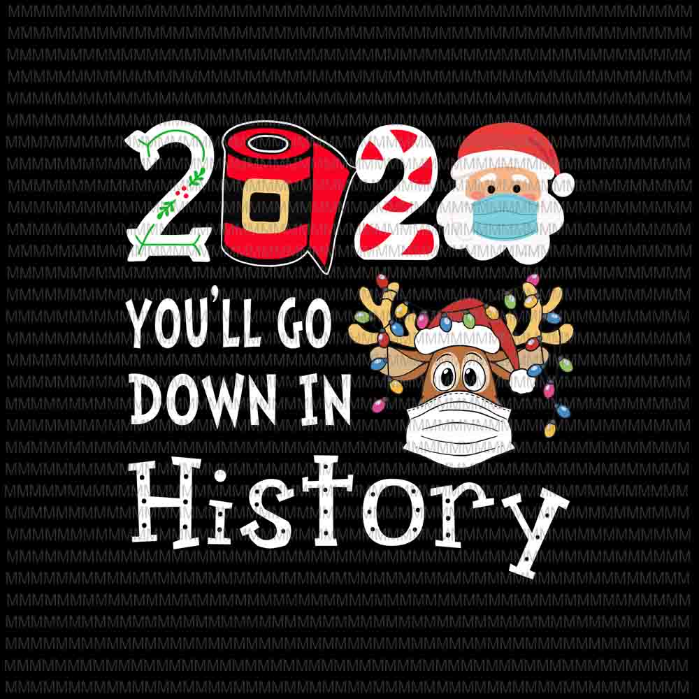 2020 You'll go down in history funny Christmas Quarantine svg, Reindeer mask svg, Reindeer Christmas 2020 svg, Christmas 2020 Reindeer, Funny Reindeer Christmas, Santa Wearing Mask svg, santa claus mask svg, funny santa claus 2020 svg,