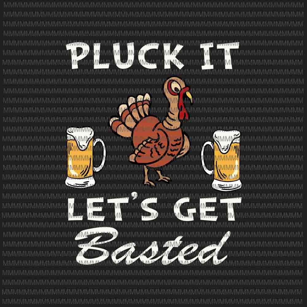 Pluck It Let's Get Basted Holiday, Funny Thanksgiving svg, Turkey beer, 2020 Thanksgiving turkey svg, 2020 Thanksgiving svg, thanksgiving