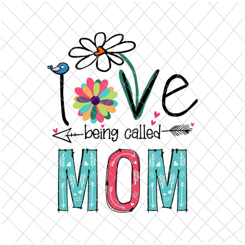 I love being called mom svg, love mom svg, mother's quote svg, mother’s day svg, being called Mom Svg