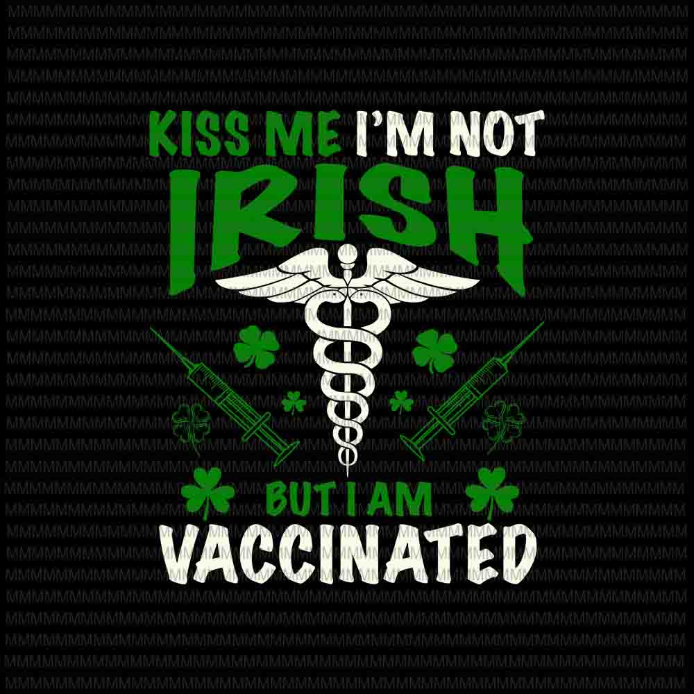 St patricks day svg, Kiss Me I'm Not Irish But I Am Vaccinated Svg, Patrick's Day Long Sleeve Svg, St Patrick's Day Face Mask 2021 svg